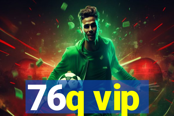 76q vip